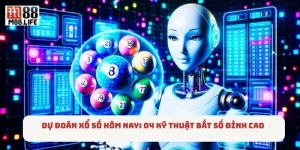 Dự Đoán Xổ Số Hôm Nay: 04 Kỹ Thuật Bắt Số Đỉnh Cao 